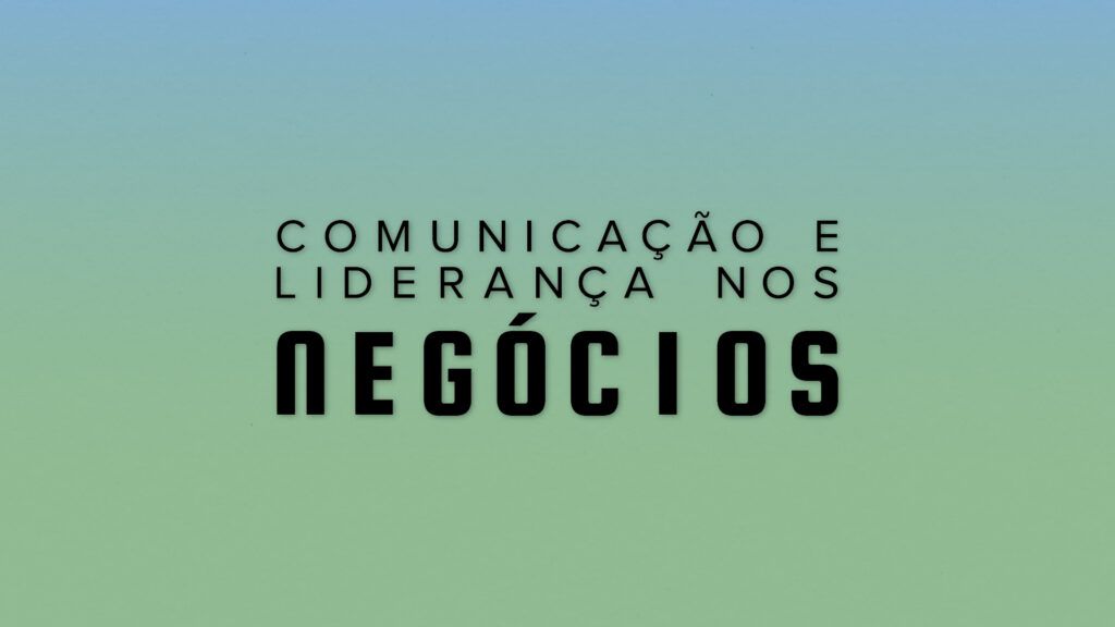 Comunicação e Liderança nos Negócios